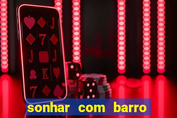 sonhar com barro jogo do bicho